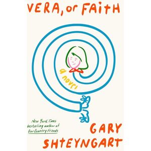 Shteyngart, Gary Vera, or faith: A Novel Shteyngart, Gary Vera, or faith: A Novel
