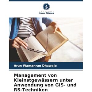 Dhawale, Arun Wamanrao Management von Kleinstgewässern unter Anwendung von GIS- und RS-Techniken Dhawale, Arun Wamanrao Management von Kleinstgewässern unter Anwendung von GIS- und RS-Techniken