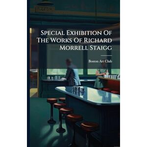 Club, Boston Art Special Exhibition Of The Works Of Richard Morrell Staigg Club, Boston Art Special Exhibition Of The Works Of Richard Morrell Staigg