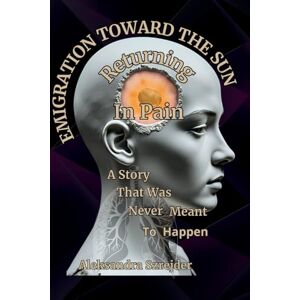 Szrejder, Aleksandra Emigration Toward the Sun. Return in Pain: A Story That Sould Never Have Happened Szrejder, Aleksandra Emigration Toward the Sun. Return in Pain: A Story That Sould Never Have Happened