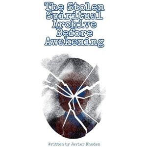 Rhoden, Javier The Stolen Spiritual Archive Before Awakening Rhoden, Javier The Stolen Spiritual Archive Before Awakening