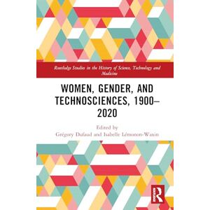 Women, Gender, and Technosciences, 1900–2020: A Beard to Govern (Routledge Studies in the History of Science, Technology and Medicine) Women, Gender, and Technosciences, 1900–2020: A Beard to Govern (Routledge Studies in the History of Science, Technology and Medicine)