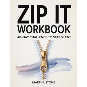 Stone, Martha Zip It Workbook: 40-Day Challenge to Stay Silent Stone, Martha Zip It Workbook: 40-Day Challenge to Stay Silent