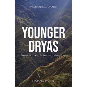 McKay, Michael J Younger Dryas: The spirited quest of a Peruvian hunter-gatherer McKay, Michael J Younger Dryas: The spirited quest of a Peruvian hunter-gatherer
