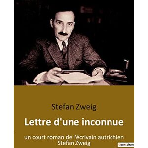 Zweig, Stefan Lettre d'une inconnue: un court roman de l'écrivain autrichien Stefan Zweig Zweig, Stefan Lettre d'une inconnue: un court roman de l'écrivain autrichien Stefan Zweig