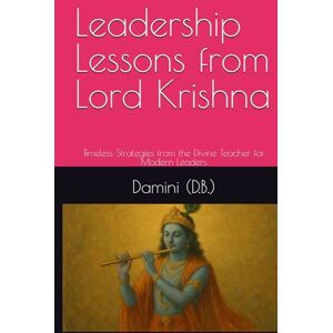 (D.B.), Damini Leadership Lessons from Lord Krishna: Timeless Strategies from the Divine Teacher for Modern Leaders (D.B.), Damini Leadership Lessons from Lord Krishna: Timeless Strategies from the Divine Teacher for Modern Leaders