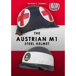 Dorrell, Olivier C. The Austrian M1 Steel Helmet: M1 clone a quick reference guide (Military history enthusiasts and militaria collectors books) Dorrell, Olivier C. The Austrian M1 Steel Helmet: M1 clone a quick reference guide (Military history enthusiasts and militaria collectors books)