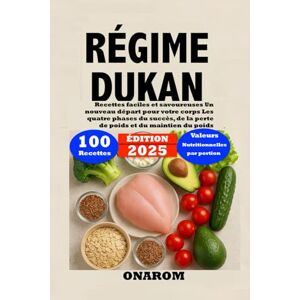 ONAROM RÉGIME DUKAN: Recettes faciles et savoureuses Un nouveau départ pour votre corps Les quatre phases du succès, de la perte de poids et du maintien du poids ONAROM RÉGIME DUKAN: Recettes faciles et savoureuses Un nouveau départ pour votre corps Les quatre phases du succès, de la perte de poids et du maintien du poids