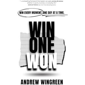 Wingreen, Andrew Win One Won: Win Every Moment, One Day at a Time Wingreen, Andrew Win One Won: Win Every Moment, One Day at a Time