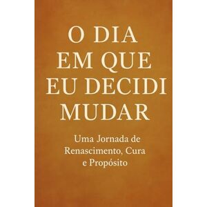 Magno, Rodolfo O DIA EM QUE EU DECIDI MUDAR Magno, Rodolfo O DIA EM QUE EU DECIDI MUDAR