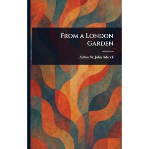 Adcock, Arthur St John From a London Garden Adcock, Arthur St John From a London Garden