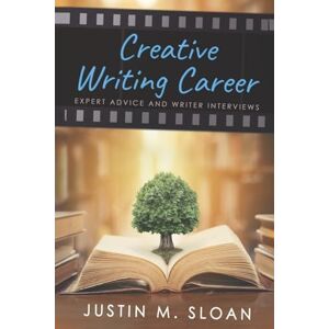 Sloan, Justin M Creative Writing Career: Becoming a Writer of Film, Video Games, and Books: Volume 1 (Creative Mentor) Sloan, Justin M Creative Writing Career: Becoming a Writer of Film, Video Games, and Books: Volume 1 (Creative Mentor)