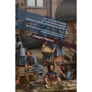Menon, Joseph LA CUOCA BORGHESE La Cuisiniere Bourgeoise (Edizione Tradotta, Annotata e Illustrata): Seguito dall’ufficio domestico, ad uso di tutti coloro che si occupano delle spese domestiche. Menon, Joseph LA CUOCA BORGHESE La Cuisiniere Bourgeoise (Edizione Tradotta, Annotata e Illustrata): Seguito dall’ufficio domestico, ad uso di tutti coloro che si occupano delle spese domestiche.