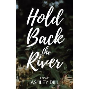 Dill, Ashley Hold Back the River (Tennessee Love Stories) Dill, Ashley Hold Back the River (Tennessee Love Stories)