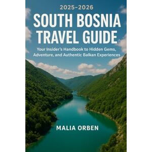 Orben, Malia South Bosnia Travel Guide (2025-2026): Your Insider’s Handbook to Hidden Gems, Adventure, and Authentic Balkan Experiences Orben, Malia South Bosnia Travel Guide (2025-2026): Your Insider’s Handbook to Hidden Gems, Adventure, and Authentic Balkan Experiences