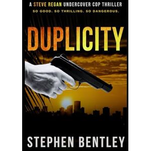 Bentley, Stephen Duplicity: A Steve Regan Undercover Cop Thriller: 1 (Steve Regan Undercover Cop Thrillers) Bentley, Stephen Duplicity: A Steve Regan Undercover Cop Thriller: 1 (Steve Regan Undercover Cop Thrillers)