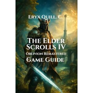 Quill. C., Eryx The Elder Scrolls IV: Oblivion Remastered Game Guide: Quest, Expansions, Mods, and Hidden Secrets in Cyrodiil: 4 (Adventure Game Guide Series: Unlock ... Solve Puzzles, and Embark on Epic Journeys) Quill. C., Eryx The Elder Scrolls IV: Oblivion Remastered Game Guide: Quest, Expansions, Mods, and Hidden Secrets in Cyrodiil: 4 (Adventure Game Guide Series: Unlock ... Solve Puzzles, and Embark on Epic Journeys)