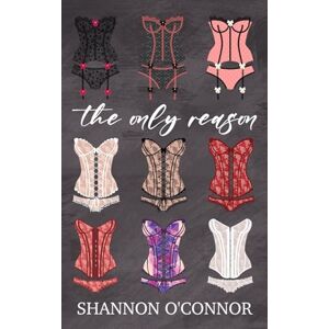 O'Connor, Shannon The Only Reason: A Lesbian Fake Relationship Romantic Comedy (The Holidays with You) O'Connor, Shannon The Only Reason: A Lesbian Fake Relationship Romantic Comedy (The Holidays with You)