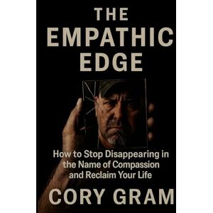 Gram The Empathic Edge: How to Stop Disappearing in the Name of Compassion and Reclaim Your Life Gram The Empathic Edge: How to Stop Disappearing in the Name of Compassion and Reclaim Your Life