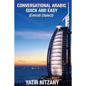Nitzany, Yatir Conversational Arabic Quick and Easy: Emirati Dialect, Gulf Arabic of Dubai, Abu Dhabi, UAE Arabic, and the United Arab Emirates, Emirati Arabic Nitzany, Yatir Conversational Arabic Quick and Easy: Emirati Dialect, Gulf Arabic of Dubai, Abu Dhabi, UAE Arabic, and the United Arab Emirates, Emirati Arabic