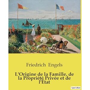 Engels, Friedrich L'Origine de la Famille, de la Propriété Privée et de l'État Engels, Friedrich L'Origine de la Famille, de la Propriété Privée et de l'État