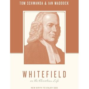 Schwanda, Tom Whitefield on the Christian Life: New Birth to Enjoy God (Theologians on the Christian Life) Schwanda, Tom Whitefield on the Christian Life: New Birth to Enjoy God (Theologians on the Christian Life)