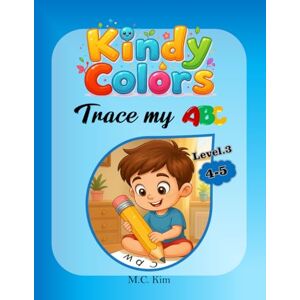 Kim, MR. C.M. KindyColors Level.3: Trace My ABC (KindyColors Phonics) Kim, MR. C.M. KindyColors Level.3: Trace My ABC (KindyColors Phonics)