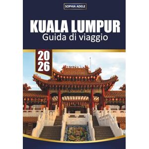 Adele, Sophia KUALA LUMPUR GUIDA DI VIAGGIO 2026: Alla scoperta dello spirito di una città in cui fede, sapore ed energia futuristica coesistono in perfetto equilibrio. Adele, Sophia KUALA LUMPUR GUIDA DI VIAGGIO 2026: Alla scoperta dello spirito di una città in cui fede, sapore ed energia futuristica coesistono in perfetto equilibrio.