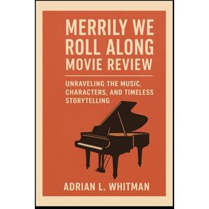 L. Whitman, Adrian Merrily We Roll Along Movie Review: “Unraveling the Music, Characters, and Timeless Storytelling” L. Whitman, Adrian Merrily We Roll Along Movie Review: “Unraveling the Music, Characters, and Timeless Storytelling”