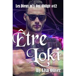 Oliver, Lisa Être Loki: 12 (Les Dieux m’y ont obligé) Oliver, Lisa Être Loki: 12 (Les Dieux m’y ont obligé)