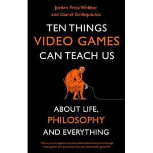 Webber, Jordan Erica Ten Things Video Games Can Teach Us: (about life, philosophy and everything) Webber, Jordan Erica Ten Things Video Games Can Teach Us: (about life, philosophy and everything)