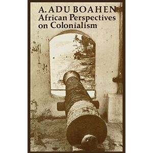 Boahen, A. Adu African Perspectives on Colonialism (The Johns Hopkins symposia in comparative history) Boahen, A. Adu African Perspectives on Colonialism (The Johns Hopkins symposia in comparative history)