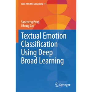 Peng, Sancheng Textual Emotion Classification Using Deep Broad Learning (Socio-Affective Computing) Peng, Sancheng Textual Emotion Classification Using Deep Broad Learning (Socio-Affective Computing)