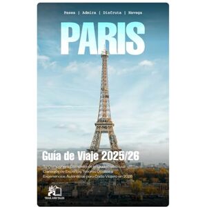 TALES, TRAIL AND GUÍA DE VIAJE DE PARÍS 2025-2026: Tu Compañero Completo para la Ciudad de la Luz: Consejos de Experto, Joyas Ocultas y Experiencias Auténticas para Cada Viajero en 2026 TALES, TRAIL AND GUÍA DE VIAJE DE PARÍS 2025-2026: Tu Compañero Completo para la Ciudad de la Luz: Consejos de Experto, Joyas Ocultas y Experiencias Auténticas para Cada Viajero en 2026