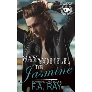 Ray, F.A. Say You'll Be Jasmine: An Off-Limits MX College Romance (Boyfriend Café) Ray, F.A. Say You'll Be Jasmine: An Off-Limits MX College Romance (Boyfriend Café)