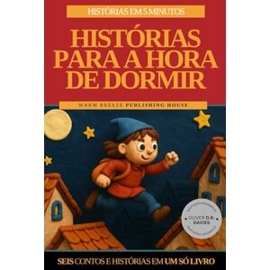 Breeze, Warm Histórias para Dormir: Histórias em 5 minutos Seis contos e histórias em um só livro (Bedtime Stories for Kids) Breeze, Warm Histórias para Dormir: Histórias em 5 minutos Seis contos e histórias em um só livro (Bedtime Stories for Kids)
