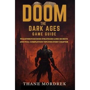 Mordrek, Thane Doom The Dark Ages Game Guide: Walkthrough Boss Strategies Lore Secrets and Full Completion Tips for Every Chapter Mordrek, Thane Doom The Dark Ages Game Guide: Walkthrough Boss Strategies Lore Secrets and Full Completion Tips for Every Chapter