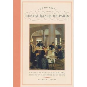Williams, Ellen The Historic Restaurants Of Paris: A Guide to Century-Old Cafes, Bistros and Gourmet Food Shops (City Secrets) Williams, Ellen The Historic Restaurants Of Paris: A Guide to Century-Old Cafes, Bistros and Gourmet Food Shops (City Secrets)