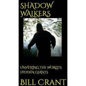 Crant, Bill SHADOW WALKERS: UNVEILING THE WORLD'S HIDDEN GIANTS Crant, Bill SHADOW WALKERS: UNVEILING THE WORLD'S HIDDEN GIANTS