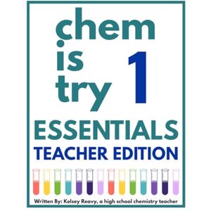 Reavy, Kelsey Chemistry Essentials Teacher Edition: A High School Chemistry Practice Workbook, Semester 1: Complete Answer Keys for All Semester 1 Worksheets (Grades 9–12) (Chem is Try Workbook Series) Reavy, Kelsey Chemistry Essentials Teacher Edition: A High School Chemistry Practice Workbook, Semester 1: Complete Answer Keys for All Semester 1 Worksheets (Grades 9–12) (Chem is Try Workbook Series)
