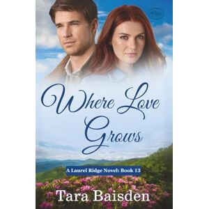 Baisden, Tara Where Love Grows: Christian Contemporary Romance (Laurel Ridge Series Book 13) Baisden, Tara Where Love Grows: Christian Contemporary Romance (Laurel Ridge Series Book 13)