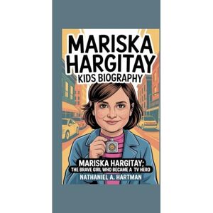 A. Hartman, Nathaniel MARISKA HARGITAY KIDS BIOGRAPHY: Mariska Hargitay: The Brave Girl Who Became a TV Hero A. Hartman, Nathaniel MARISKA HARGITAY KIDS BIOGRAPHY: Mariska Hargitay: The Brave Girl Who Became a TV Hero