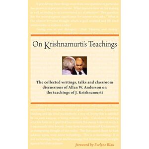Anderson, Allan W. On Krishnamurti's Teachings: The Collected Writings, Talks and Classroom Discussions of Allan W. Anderson on the Teachings of J. Krishnamurti Anderson, Allan W. On Krishnamurti's Teachings: The Collected Writings, Talks and Classroom Discussions of Allan W. Anderson on the Teachings of J. Krishnamurti