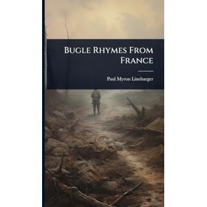 Linebarger, Paul Myron Bugle Rhymes From France Linebarger, Paul Myron Bugle Rhymes From France