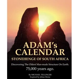 Tellinger, Michael Adam's Calendar: Stonehenge of South Africa Tellinger, Michael Adam's Calendar: Stonehenge of South Africa