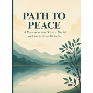 Jukka, Julius Path to Peace: A Comprehensive Guide to Mental Wellness and Self-Reflection Jukka, Julius Path to Peace: A Comprehensive Guide to Mental Wellness and Self-Reflection