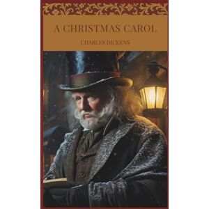 Dickens, Charles A Christmas Carol: Dickens’ Holiday Masterpiece—The Original Christmas Classic Hardcover Dickens, Charles A Christmas Carol: Dickens’ Holiday Masterpiece—The Original Christmas Classic Hardcover