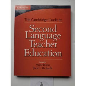 Burns, Anne Cambridge Guide to Second Language Teacher Education (The Cambridge Guides) Burns, Anne Cambridge Guide to Second Language Teacher Education (The Cambridge Guides)