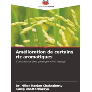 Chakraborty, Dr. Nihar Ranjan Amélioration de certains riz aromatiques: Connaissance de la génétique et de l'élevage Chakraborty, Dr. Nihar Ranjan Amélioration de certains riz aromatiques: Connaissance de la génétique et de l'élevage