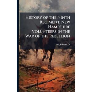 United History of the Ninth Regiment, New Hampshire Volunteers in the War of the Rebellion United History of the Ninth Regiment, New Hampshire Volunteers in the War of the Rebellion